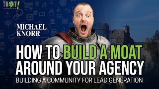 How To Build a Moat Around Your Agency - Building a community for lead gen