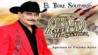 Video thumbnail of "Raúl Hernández El Tigre Solitario Apenas te Fuiste Ayer"