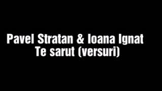 Pavel Stratan & Ioana ignat.  Te sarut(versuri)