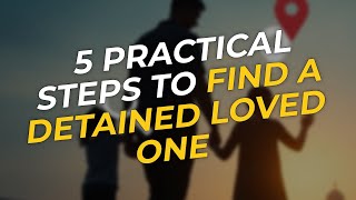 5 Practical Steps to Find a Detained Loved One 🇺🇸🔎