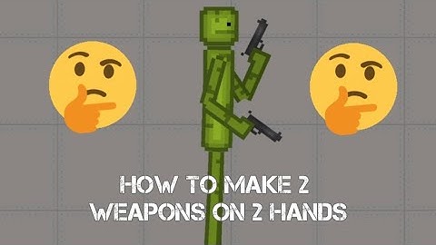 How To Put 2 Weapons On 2 Hands In Melon Playground