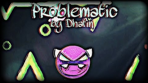 GD: Problematic by Dhafin 100% ( Easy NC Demon )