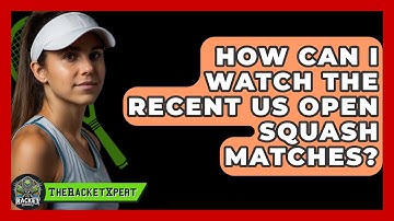 How Can I Watch The Recent US Open Squash Matches? - The Racket Xpert