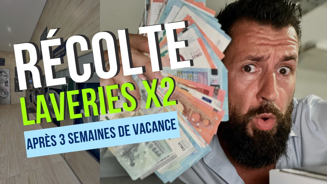 Récolte des Laveries après 3 semaines de Vacance | 5000€?