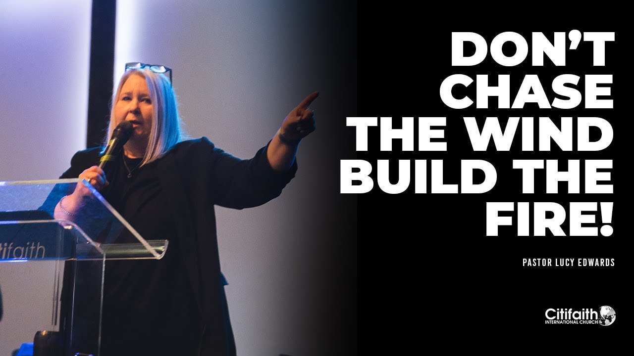 "Don't Chase the Wind Build The Fire!" - Ps Lucy Edwards -01.02.26