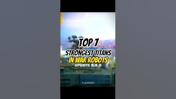 War robots top 7 Strongest Titans in update 9.9.9 edit