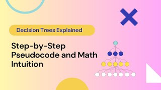 Decision Trees Explained: Step-by-Step Pseudocode and Math Intuition