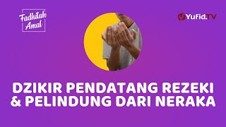 Rezeki Lancar dan Terhindar dari Siksa Neraka karena Dzikir ini - Fadhilah Amal Yufid TV