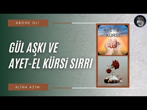 GÜL AŞKI VE AYET-EL KÜRSİ SIRRI / Alina Azim