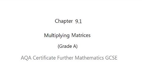 AQA Certificate Further Mathematics GCSE: Chapter 9.1 Multiplying Matrices (Grade A)