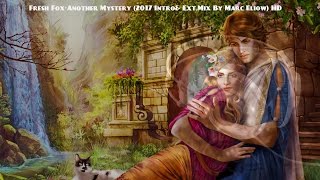 Fresh Fox-Another Mystery (2017 Intro& Ext.Mix By Marc Eliow) HD