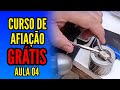 CURSO DE AFIAÇÃO GRÁTIS - AULA 04
