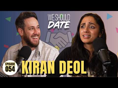 Kiran Deol: We Both Know The Truth | Ep 54 | We Should Date