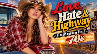 Love, Hate & Highway 🤠 | Classic Country Remix 70s | Vintage Country Party