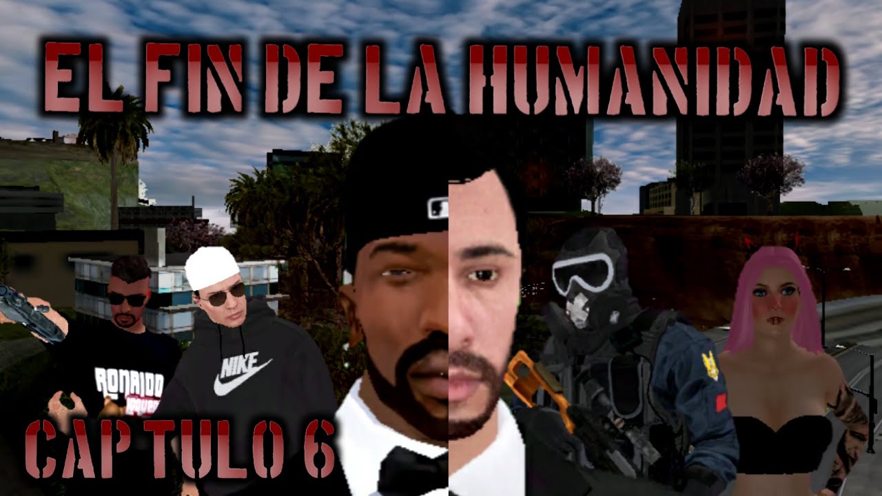 El fin de la humanidad Capítulo 6 (el comienzo del fin) GTA san Andreas parodia loquendo 