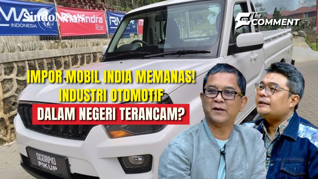 Impor 105 Ribu Mobil India Memanas! Industri Otomotif Dalam Negeri Terancam? | The Comment | 24/02