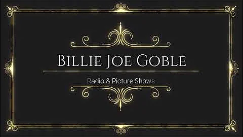 Billie Joe Goble - Radio and Picture Shows