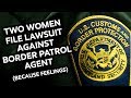 Two Women Sue a Border Patrol Agent (Because Feelings)