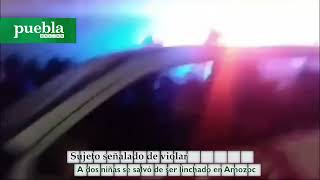 Sujeto señalado de violar a dos niñas se salvó de ser linchado en Amozoc