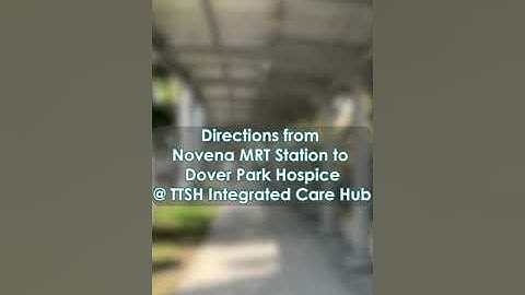 Directions from Novena MRT Station to Dover Park Hospice @TTSH Integrated Care Hub