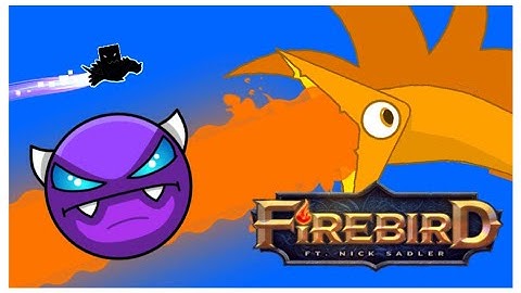 MDK ft. Nick Sadler- Firebird: XL Layout (Geometry Dash 2.11)