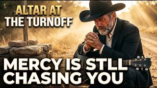 Mercy Is Still Chasing You - Altar at the Turnoff | Christian Country