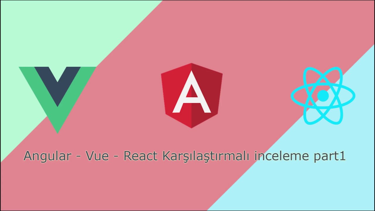 Angular vs Vue vs React Karşılaştırmalı İnceleme Part 1 - YouTube