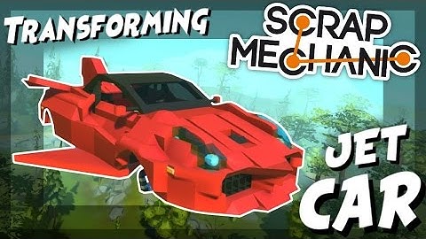 Transforming JET CAR! - Scrap Mechanic Creations! - Episode 57