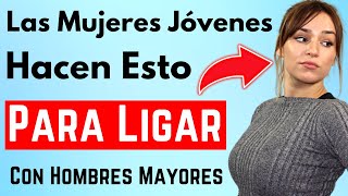 Las Mujeres Jóvenes Hacen ESTO Cuando Ligan Con Hombres Mayores (Los Hombres Se Perderán ESTO)