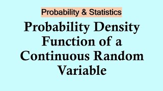 Probability and Statistics | Probability Density Function of a Continuous Random Variable