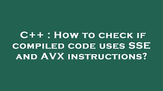 C++ : How to check if compiled code uses SSE and AVX instructions?