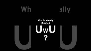The Real Origin of UwU