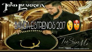 Toño Lizarraga - Tu Sin Mi (ESTRENO 2017)  (NUEVO SENCILLO 2017)