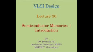 VLSI Design Lecture-30: Semiconductor Memories | Introduction