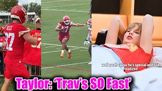 'He's SPECIAL' - Taylor Swift missed NOTHING on her husband Travis Kelce's 14th Training Camp