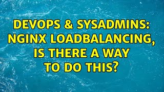DevOps & SysAdmins: Nginx loadbalancing, Is there a way to do this?