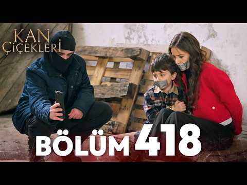 Kan Çiçekleri 418 Bölüm 