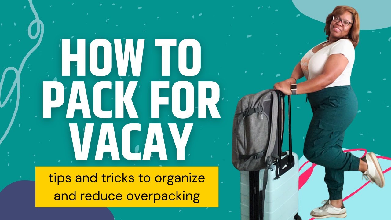 How to Pack for Vacation: Stress-Free Tips and Tricks