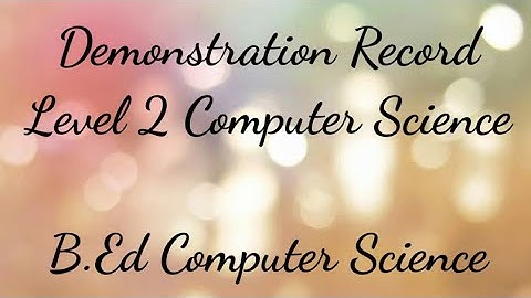 Demonstration Record | Level 2 Computer Science | B.Ed Computer Science