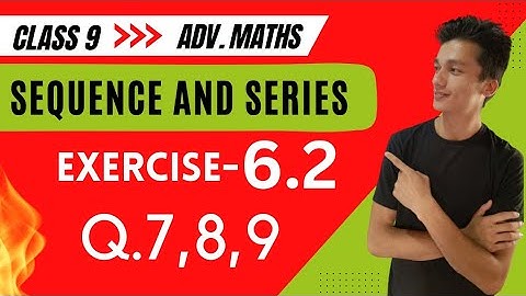 class 9 Advanced Maths exercise 6.2 Question number 7,8,9, chapter 6 sequence and series