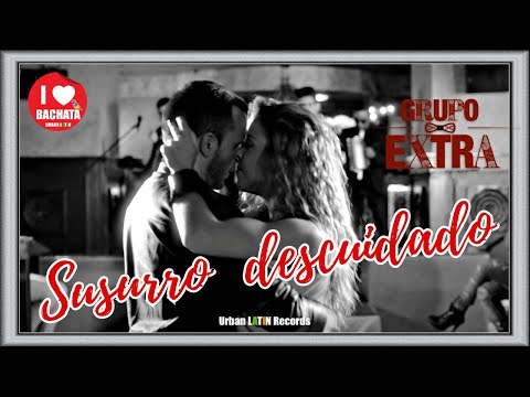 GRUPO EXTRA - Susurro descuidado (Official Video) (Bachata Urbana) (Careless Whisper en Espanol)