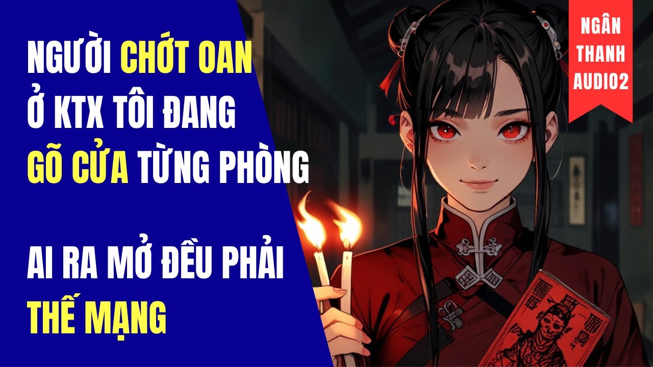NGƯỜI CHỚT OAN Ở KTX TÔI ĐANG GÕ CỬA TỪNG PHÒNG, AI MỞ ĐỀU PHẢI THẾ MẠNG | TRUYỆN AUDIO | LINH DỊ