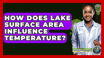 How Does Lake Surface Area Influence Temperature? - Earth Science Answers