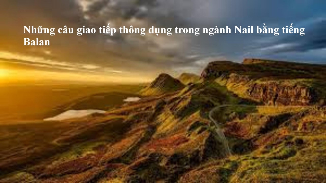 # 9 - Những câu giao tiếp thông dụng trong ngành Nail bằng tiếng Ba Lan - HN Channel