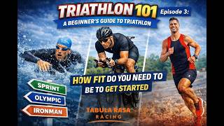 Triathlon 101: A Beginner's Guide to Triathlon - How Fit Do You Really Need to Be to Get Started?