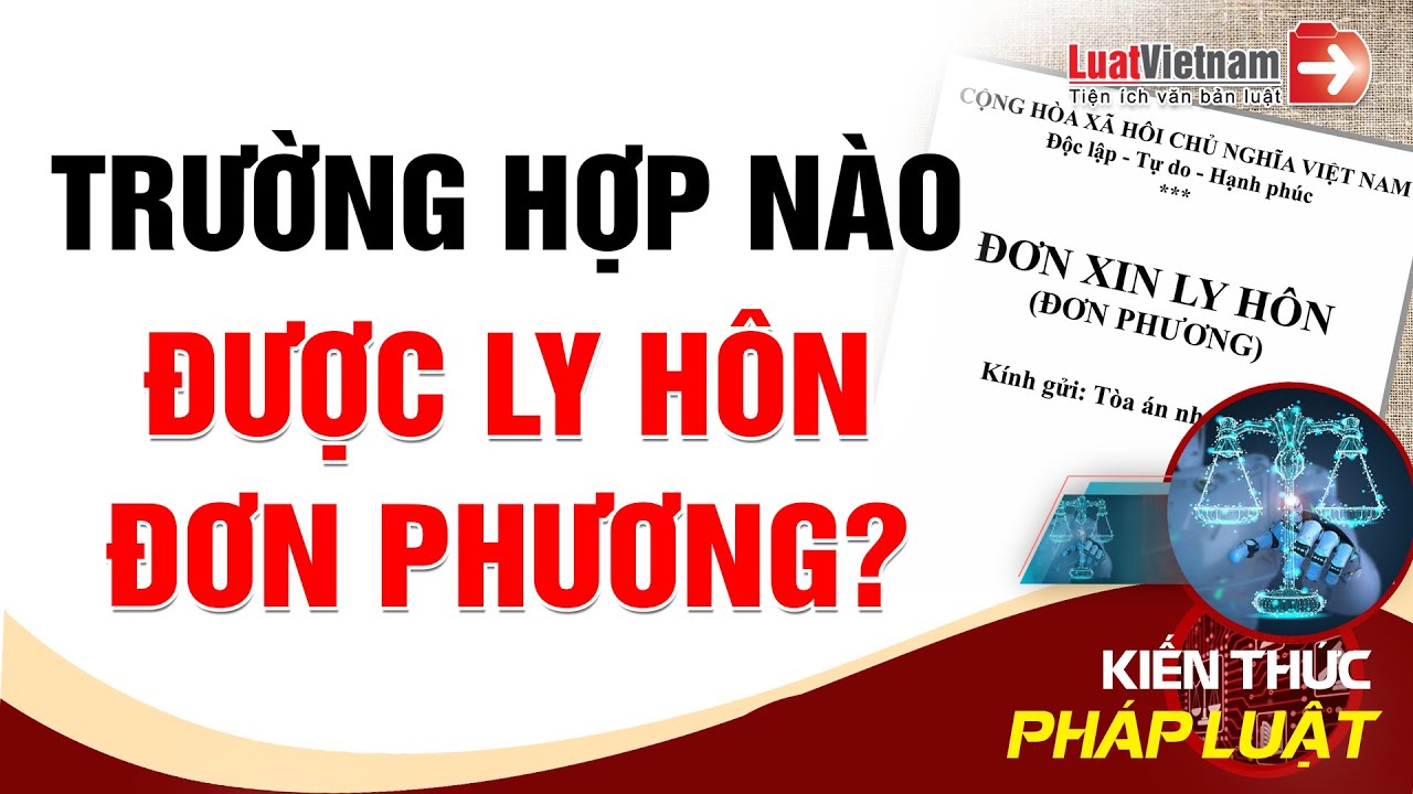Trường Hợp Nào Được Ly Hôn Đơn Phương? | LuatVietnam