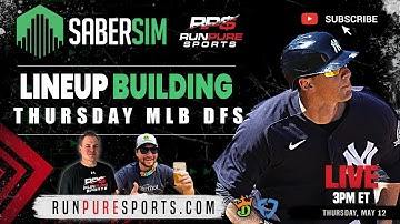 MLB DFS SABERSIM DRAFTKINGS LINEUPS - THURSDAY MAY 12