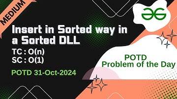 Insert in Sorted way in a Sorted DLL | Medium Level | GFG POTD | 31-10-24 | GFG Problem of the day