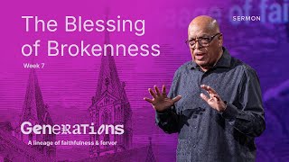 The Blessing of Brokenness – Generations – Week 7 – Sermon – Dr. Crawford Loritts – 8/18/24