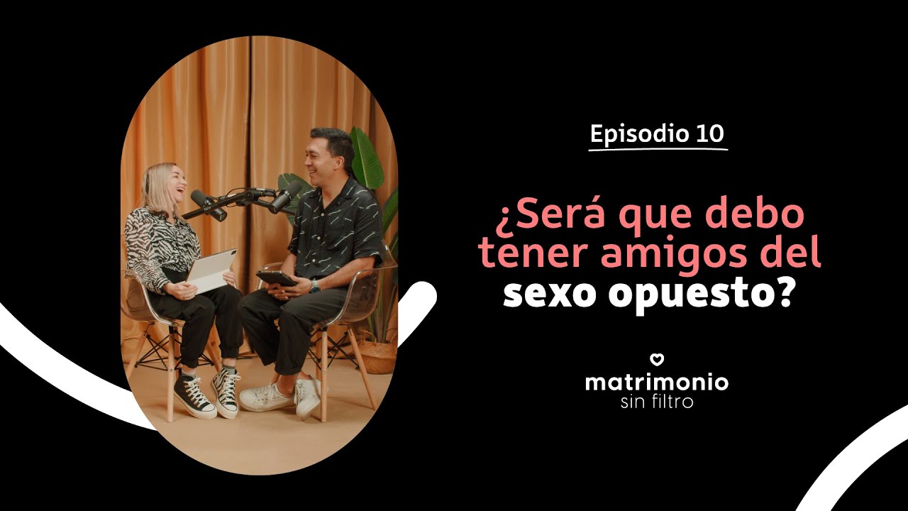 Matrimonio Sin Filtro podcast | Episodio 10 | ¿Será que debo tener amigos del sexo opuesto?